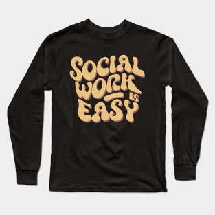 Social Work Is Easy, Social Worker Long Sleeve T-Shirt